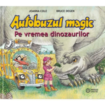 Imaginea Autobuzul magic, Pe vremea dinozaurilor - Joanna Cole