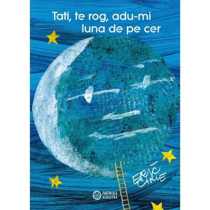 Imaginea Tati te rog adu-mi luna de pe cer - Eric Carle